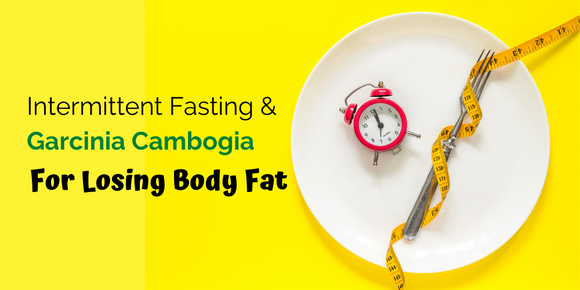 How Intermittent Fasting and Garcinia Cambogia Can Help You Lose Body Fat